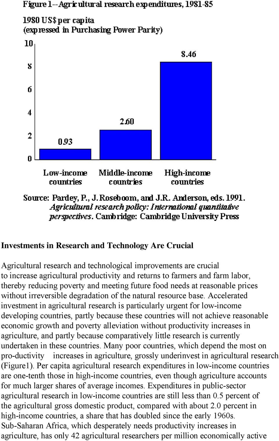 Accelerated investment in agricultural research is particularly urgent for low-income developing countries, partly because these countries will not achieve reasonable economic growth and poverty