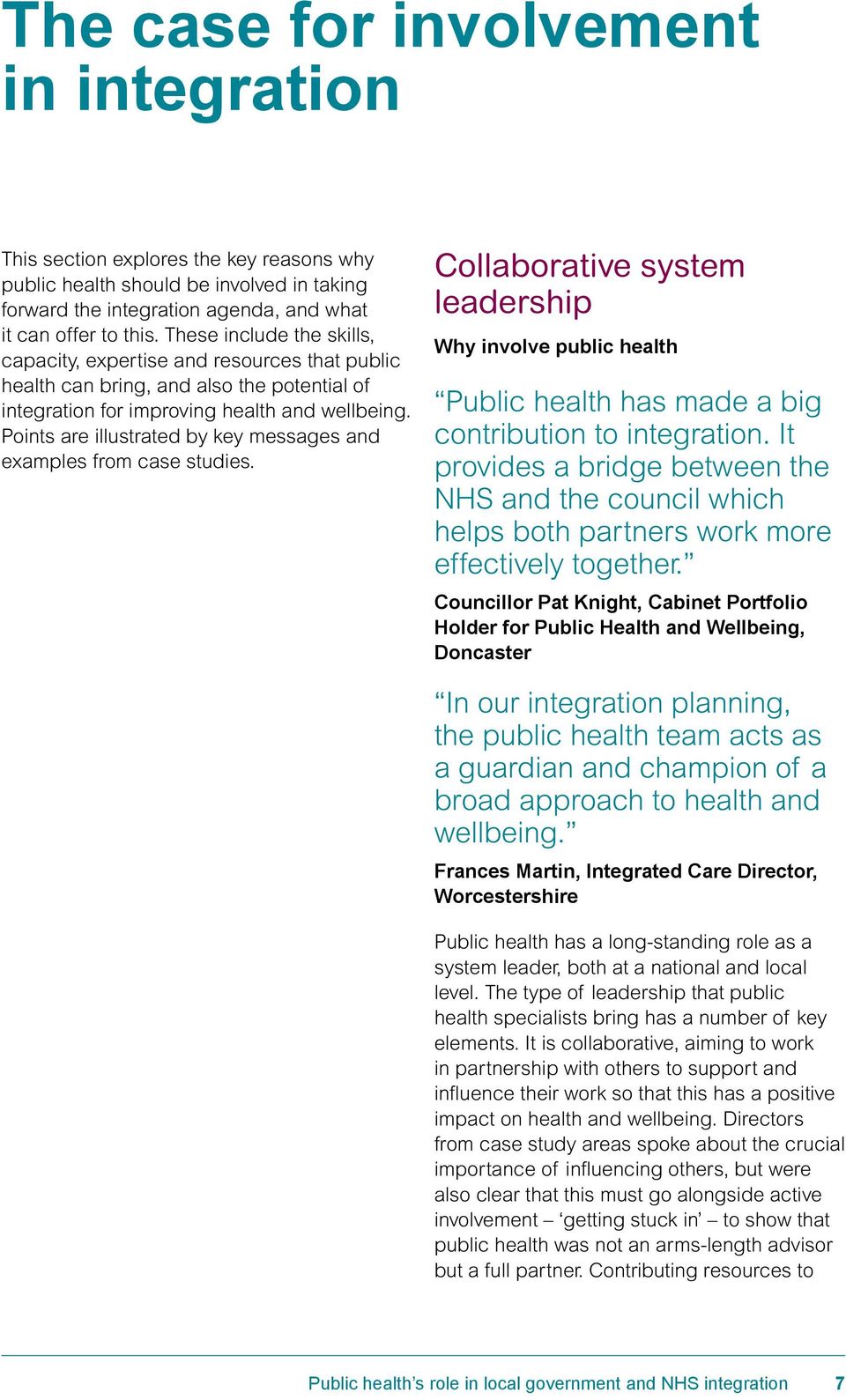 Points are illustrated by key messages and examples from case studies. Collaborative system leadership Why involve public health Public health has made a big contribution to integration.