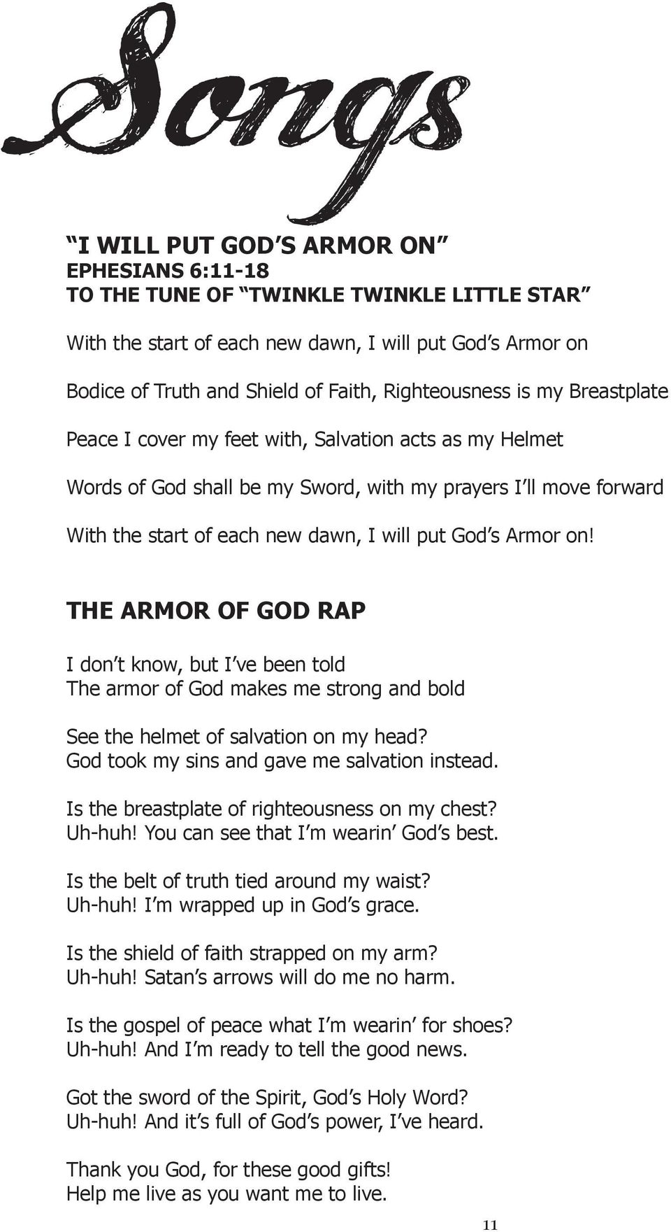 THE ARMOR OF GOD RAP I don t know, but I ve been told The armor of God makes me strong and bold See the helmet of salvation on my head? God took my sins an d gave me salvation instead.