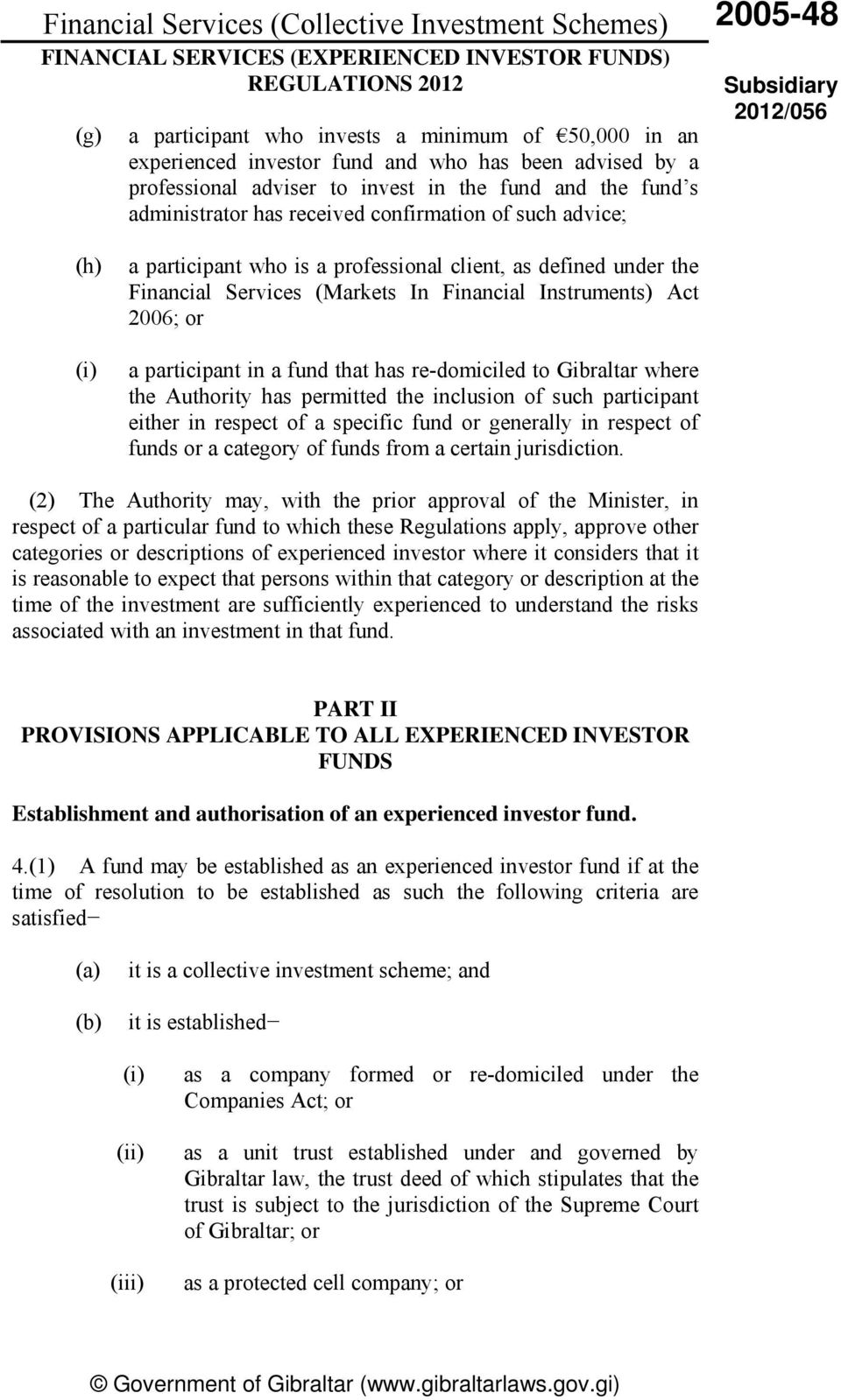 Financial Instruments) Act 2006; or a participant in a fund that has re-domiciled to Gibraltar where the Authority has permitted the inclusion of such participant either in respect of a specific fund