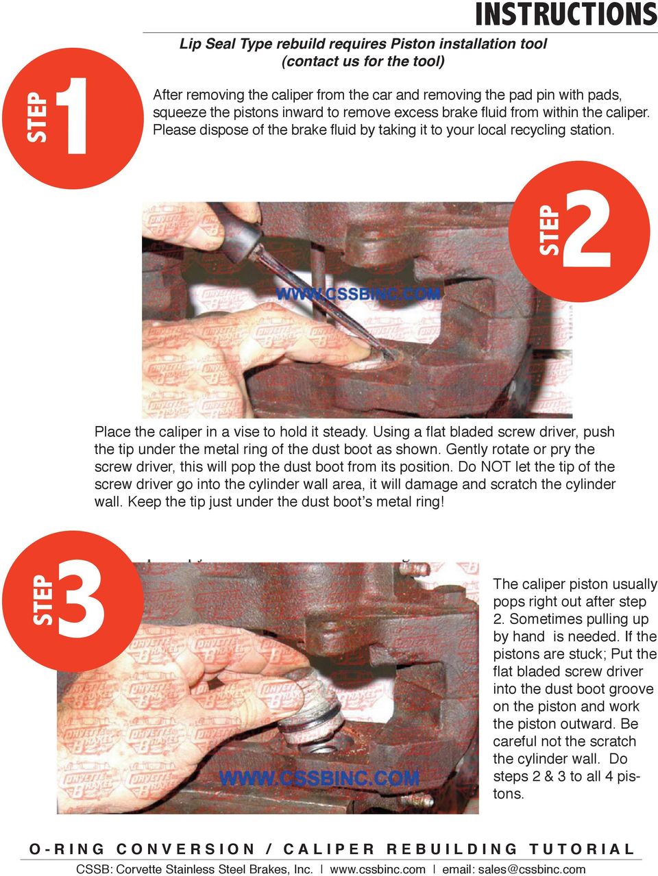 Using a flat bladed screw driver, push the tip under the metal ring of the dust boot as shown. Gently rotate or pry the screw driver, this will pop the dust boot from its position.