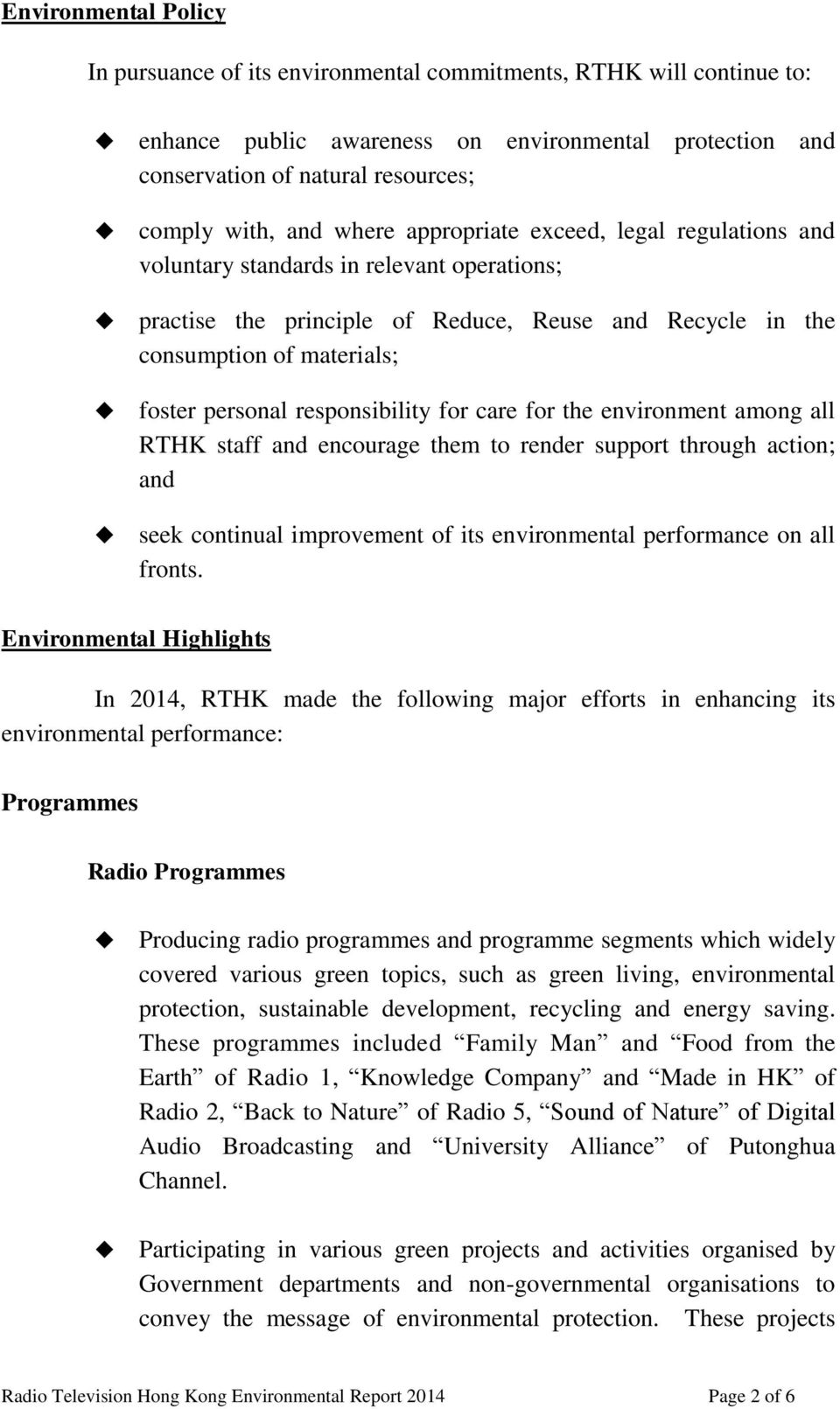 responsibility for care for the environment among all RTHK staff and encourage them to render support through action; and seek continual improvement of its environmental performance on all fronts.