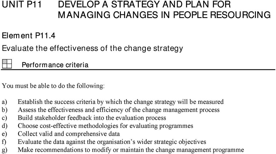 b) Assess the effectiveness and efficiency of the change management process c) Build stakeholder feedback into the evaluation process