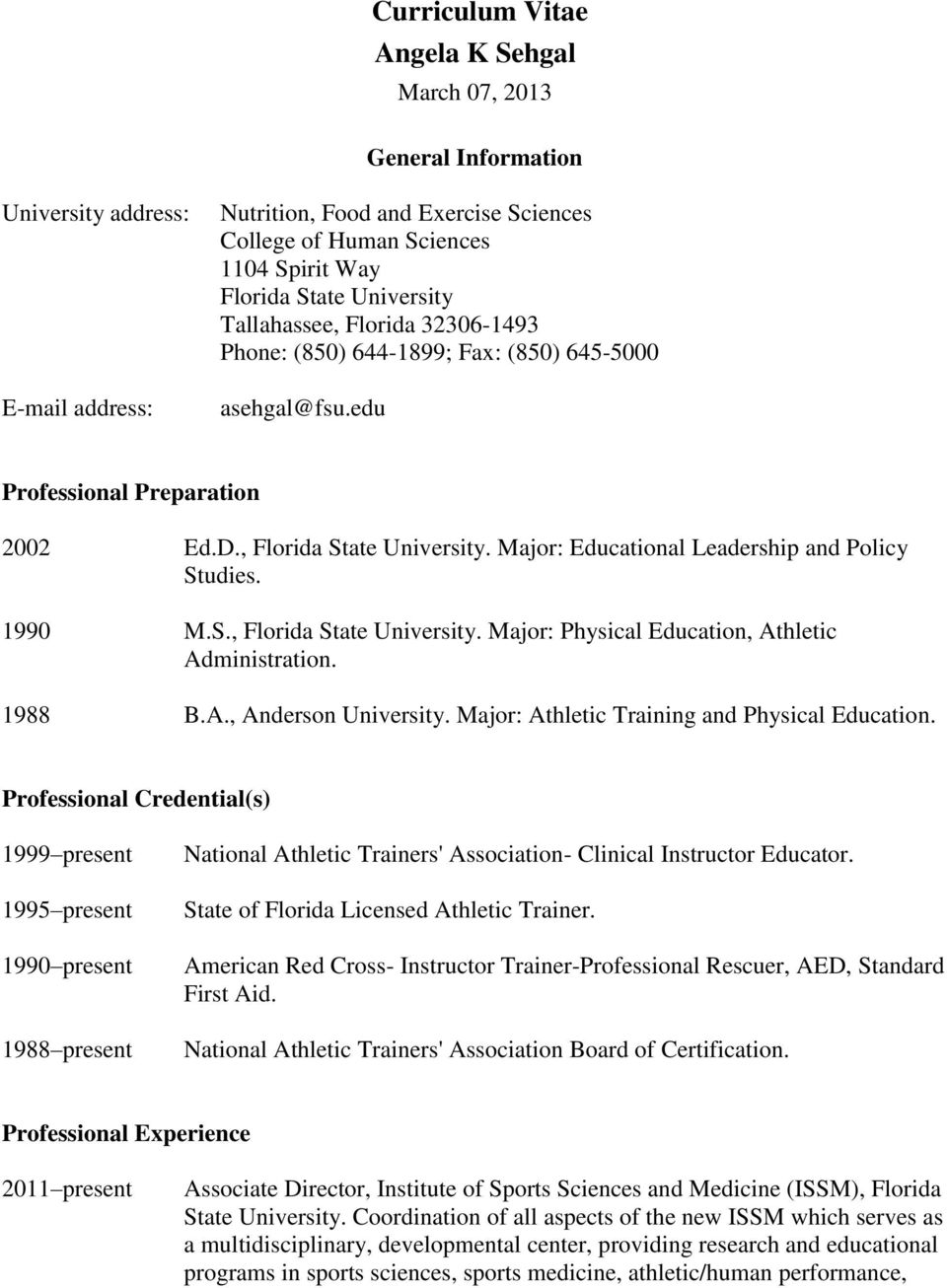 Major: Educational Leadership and Policy Studies. 1990 M.S., Florida State University. Major: Physical Education, Athletic Administration. 1988 B.A., Anderson University.