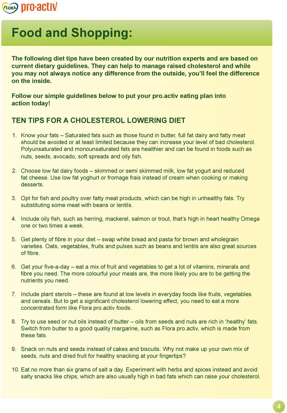 Follow our simple guidelines below to put your pro.activ eating plan into action today! TEN TIPS FOR A CHOLESTEROL LOWERING DIET 1.