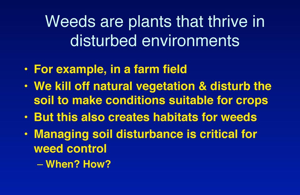 We kill off natural vegetation & disturb the soil to make conditions