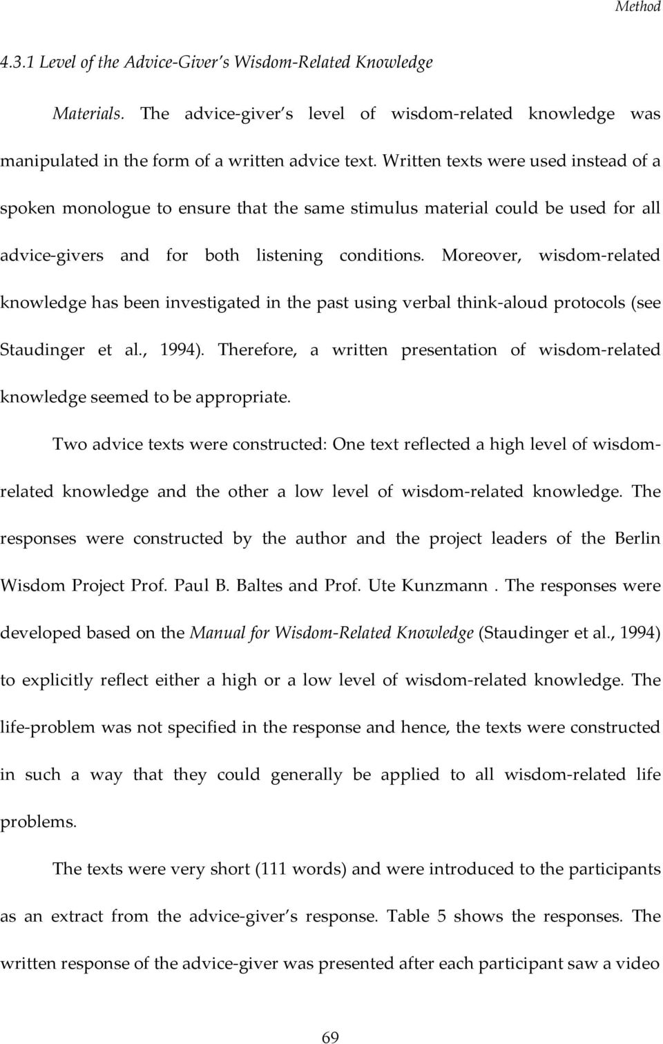 Moreover, wisdom-related knowledge has been investigated in the past using verbal think-aloud protocols (see Staudinger et al., 1994).