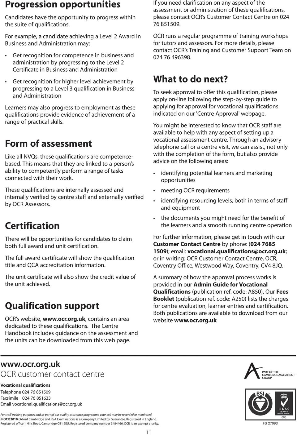 Business and Administration Get recognition for higher level achievement by progressing to a Level 3 qualification in Business and Administration Learners may also progress to employment as these