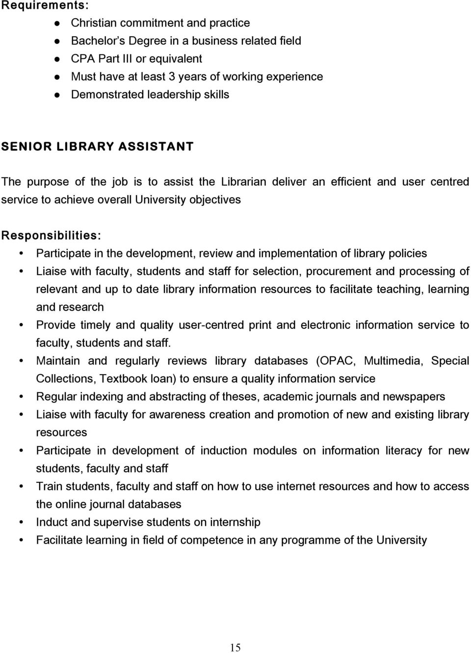 development, review and implementation of library policies Liaise with faculty, students and staff for selection, procurement and processing of relevant and up to date library information resources