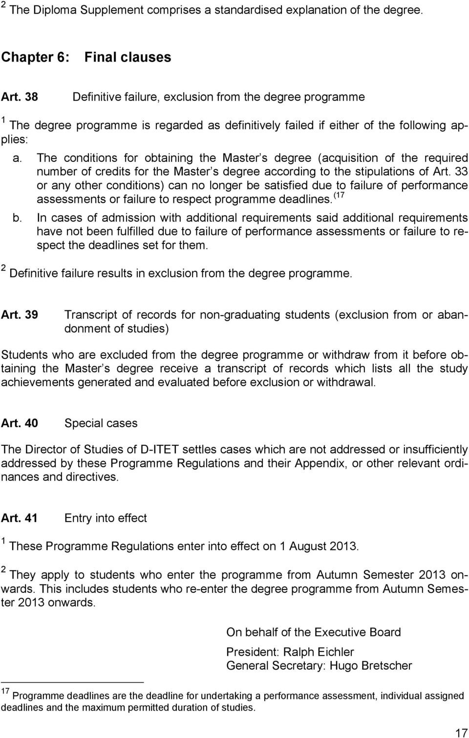 The conditions for obtaining the Master s degree (acquisition of the required number of credits for the Master s degree according to the stipulations of Art.
