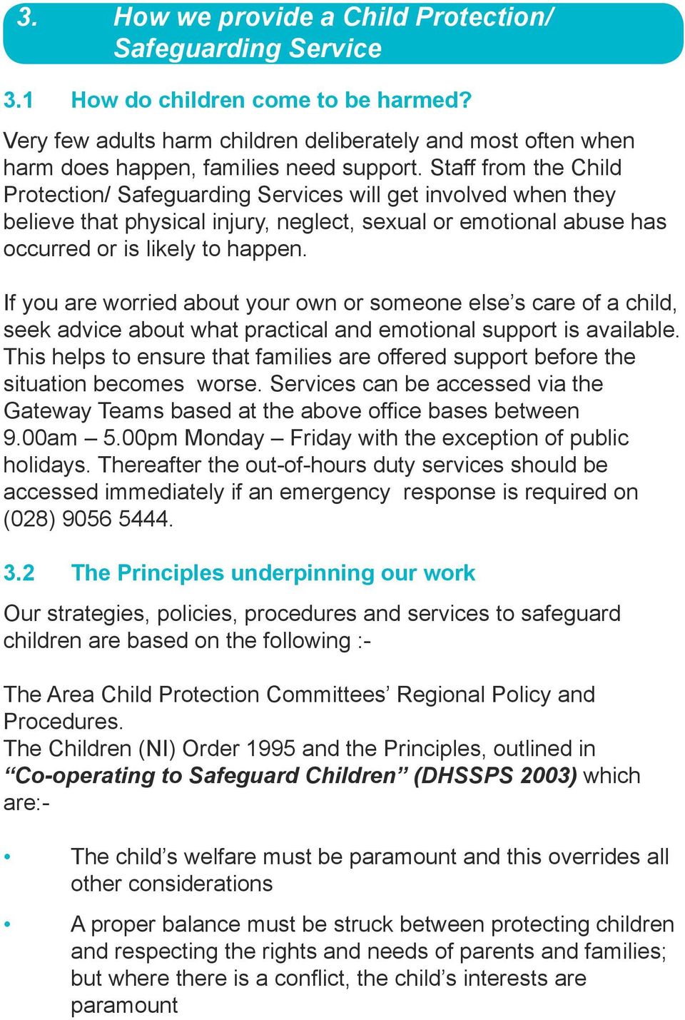 Staff from the Child Protection/ Safeguarding Services will get involved when they believe that physical injury, neglect, sexual or emotional abuse has occurred or is likely to happen.