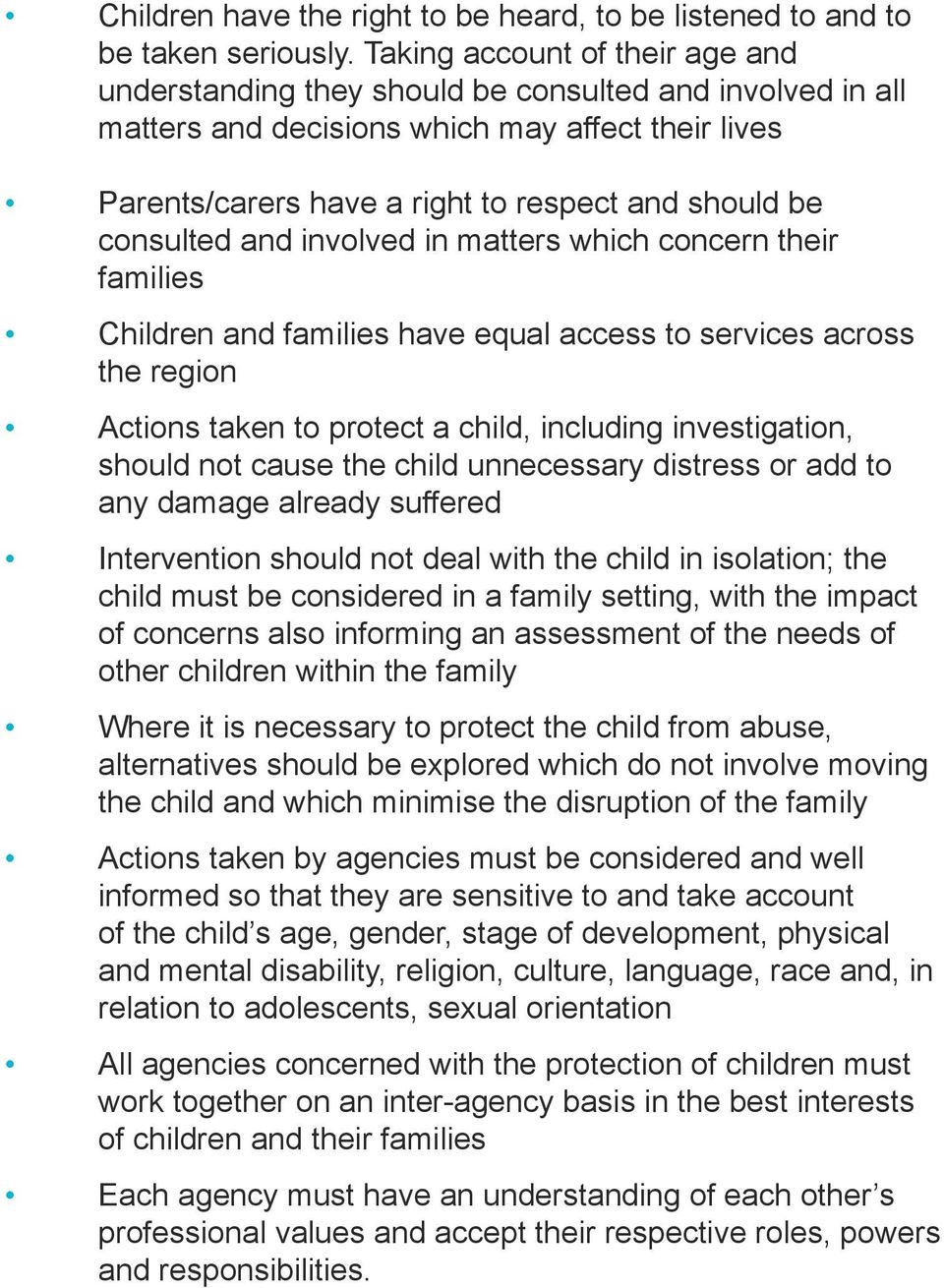consulted and involved in matters which concern their families Children and families have equal access to services across the region Actions taken to protect a child, including investigation, should