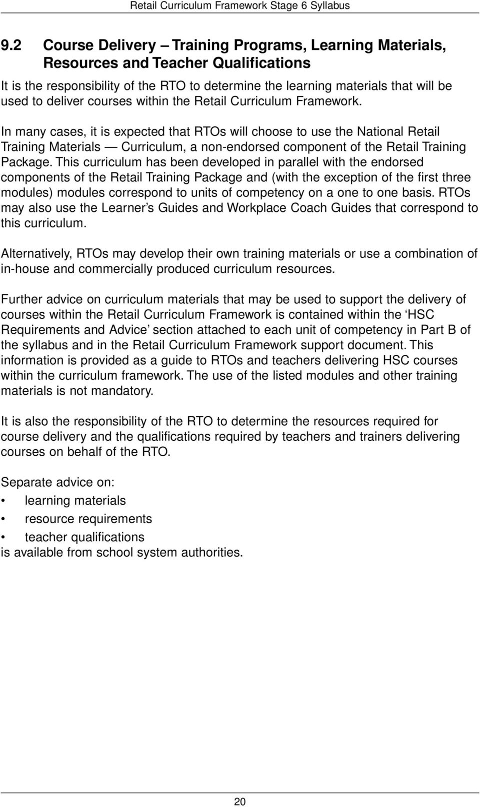 In many cases, it is expected that RTOs will choose to use the National Retail Training Materials Curriculum, a non-endorsed component of the Retail Training Package.
