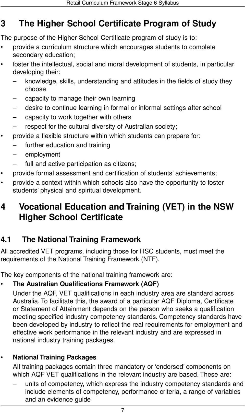 capacity to manage their own learning desire to continue learning in formal or informal settings after school capacity to work together with others respect for the cultural diversity of Australian