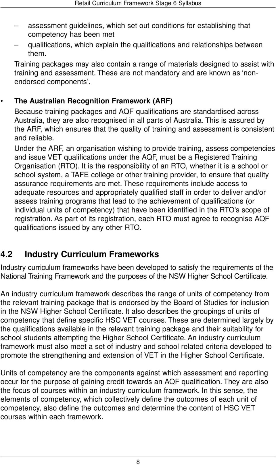 The Australian Recognition Framework (ARF) Because training packages and AQF qualifications are standardised across Australia, they are also recognised in all parts of Australia.