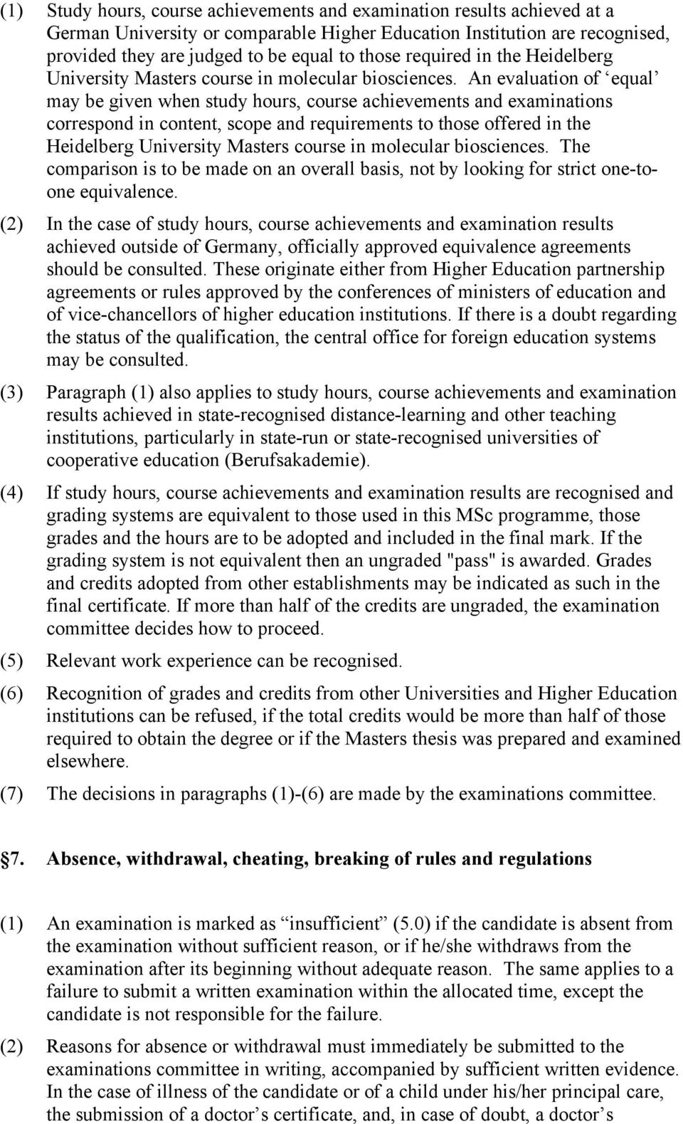 An evaluation of equal may be given when study hours, course achievements and examinations correspond in content, scope and requirements to those offered in the Heidelberg University Masters course