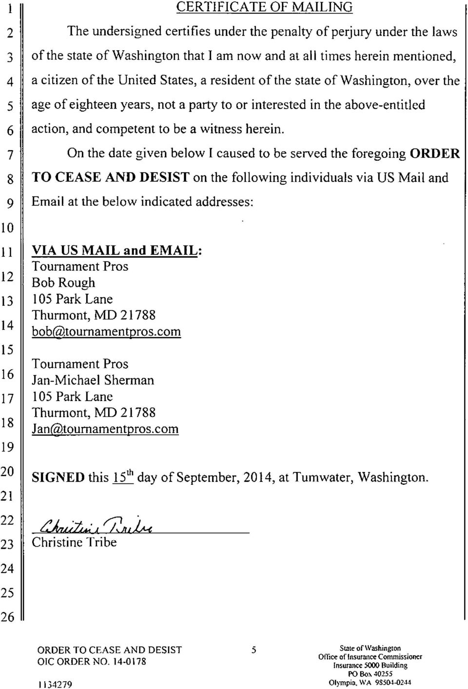 On the date given below I caused to be served the foregoing ORDER TO CEASE AND DESIST on the following individuals via US Mail and Email at the below indicated addresses: VIA US MAIL and EMAIL: