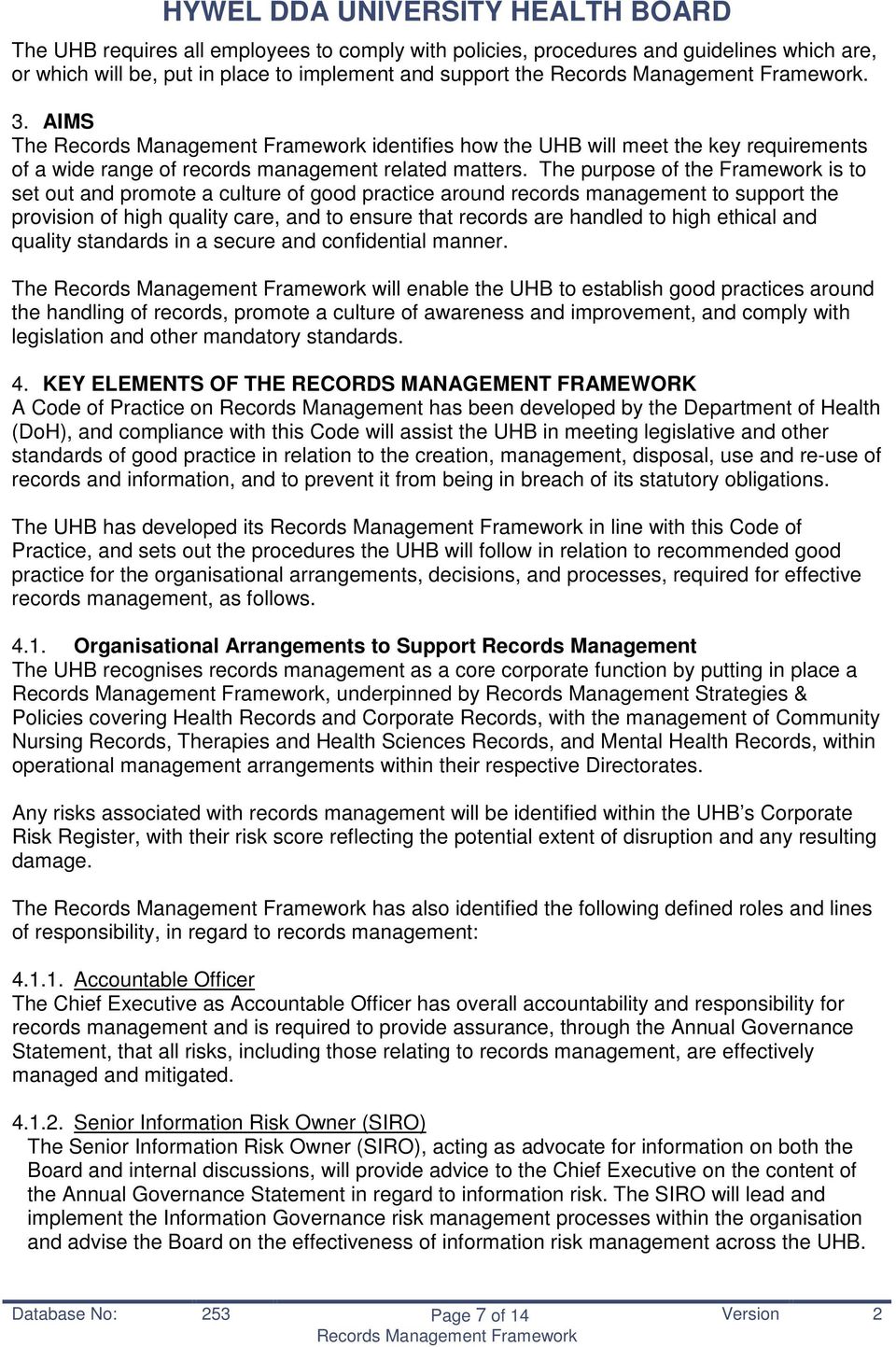 The purpose of the Framework is to set out and promote a culture of good practice around records management to support the provision of high quality care, and to ensure that records are handled to