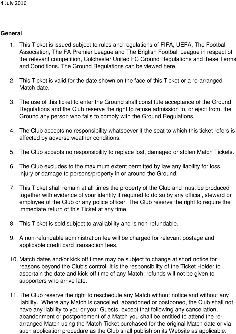 Colchester United FC Ground Regulations and these Terms and Conditions. The Ground Regulations can be viewed here. 2.