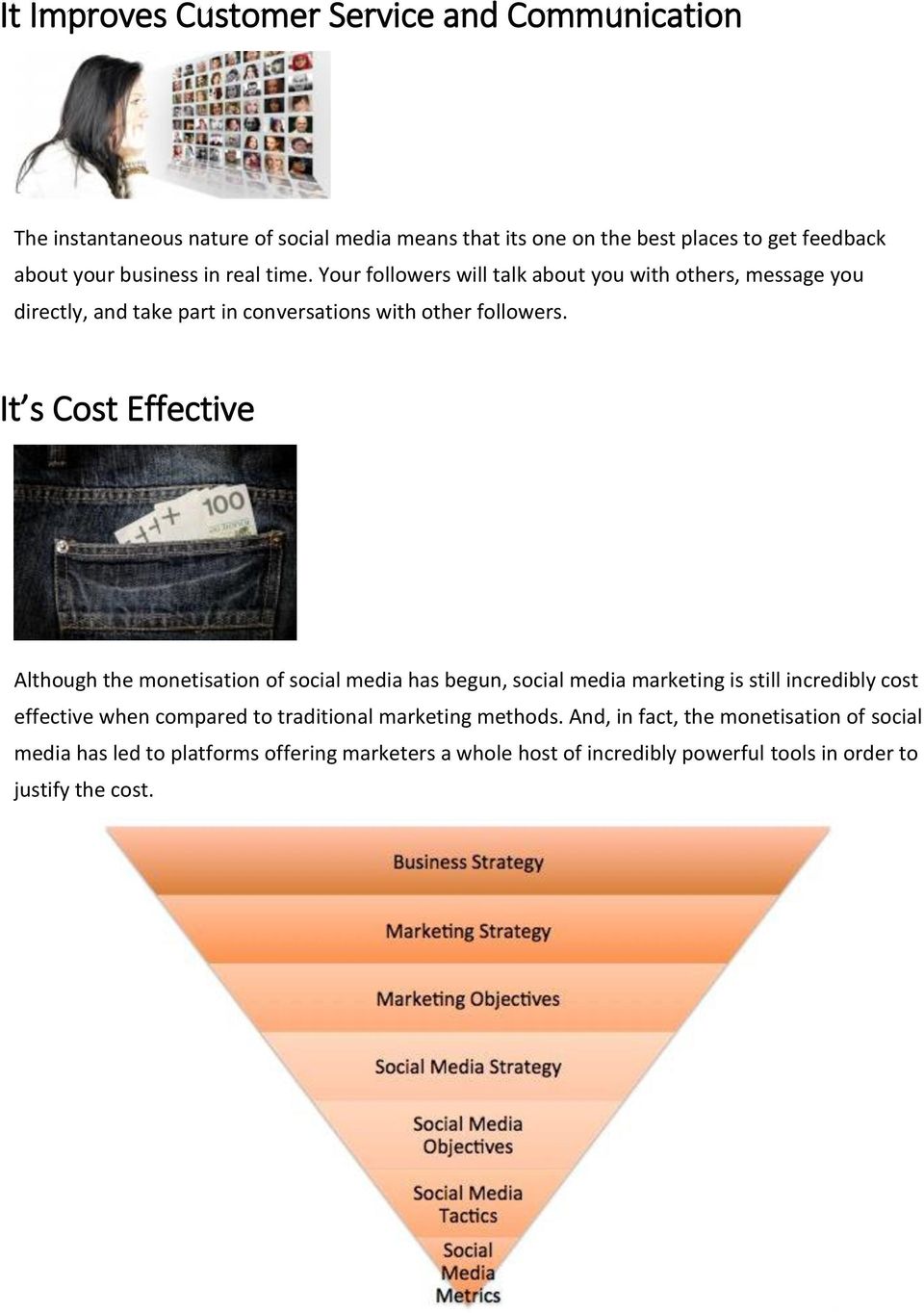 It s Cost Effective Although the monetisation of social media has begun, social media marketing is still incredibly cost effective when compared to