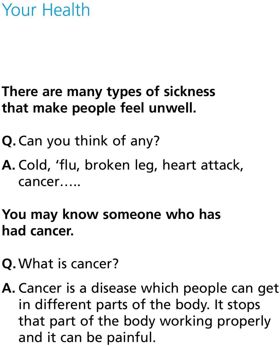 . You may know someone who has had cancer. Q. What is cancer? A.