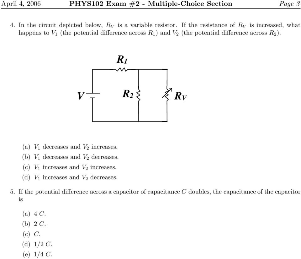 R1 V R2 RV (a) V 1 decreases and V 2 increases. (b) V 1 decreases and V 2 decreases. (c) V 1 increases and V 2 increases.