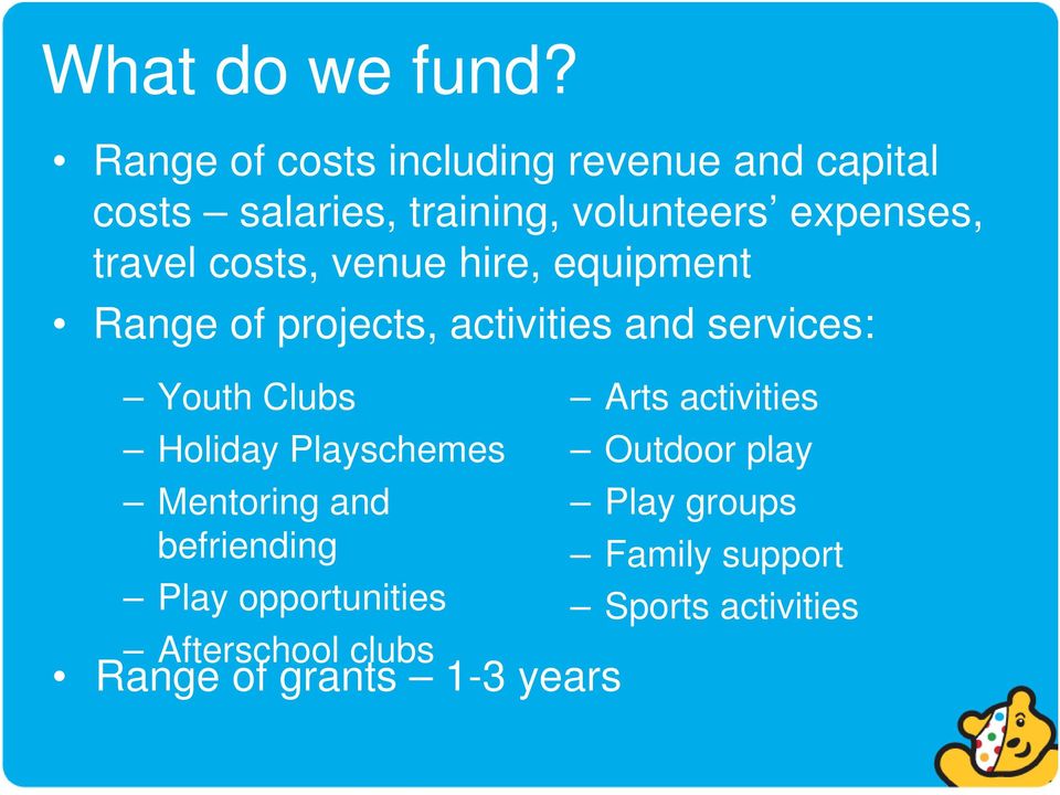 travel costs, venue hire, equipment Range of projects, activities and services: Youth Clubs