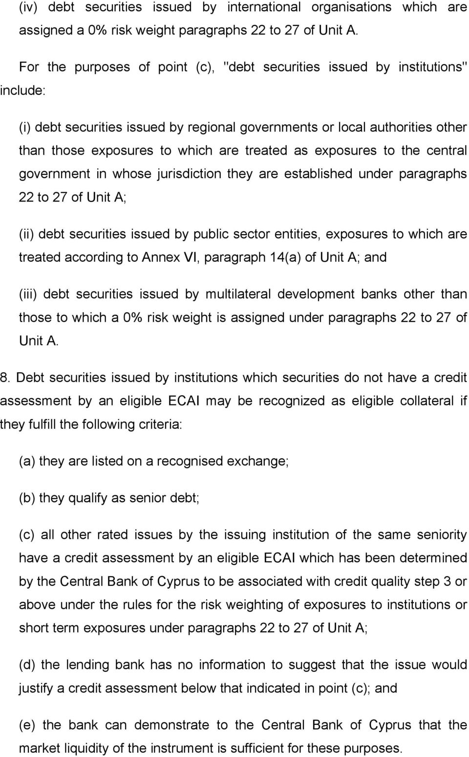 treated as exposures to the central government in whose jurisdiction they are established under paragraphs 22 to 27 of Unit A; (ii) debt securities issued by public sector entities, exposures to