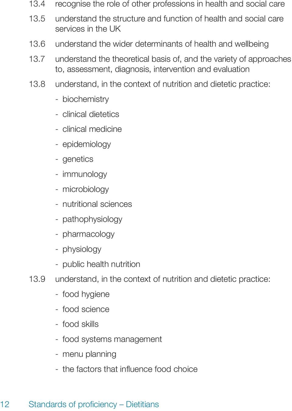 8 understand, in the context of nutrition and dietetic practice: - biochemistry - clinical dietetics - clinical medicine - epidemiology - genetics - immunology - microbiology - nutritional sciences -