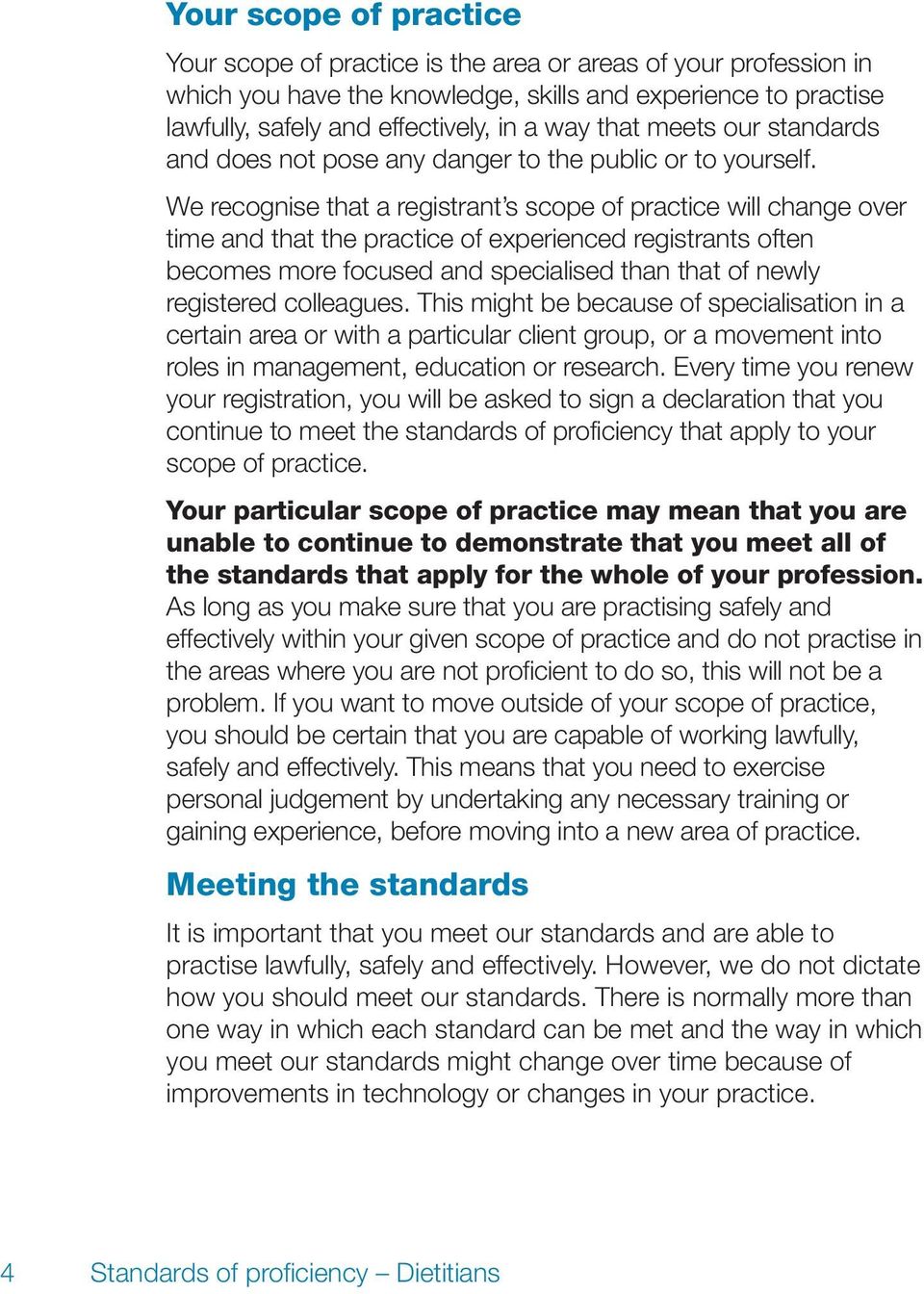 We recognise that a registrant s scope of practice will change over time and that the practice of experienced registrants often becomes more focused and specialised than that of newly registered