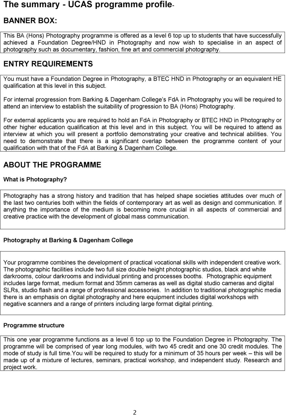 ENTRY REQUIREMENTS You must have a Foundation Degree in Photography, a BTEC HND in Photography or an equivalent HE qualification at this level in this subject.