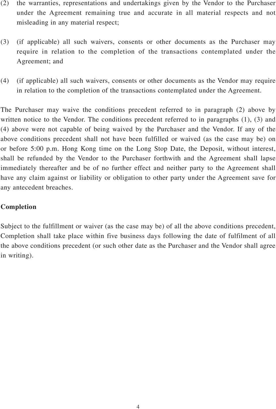 applicable) all such waivers, consents or other documents as the Vendor may require in relation to the completion of the transactions contemplated under the Agreement.