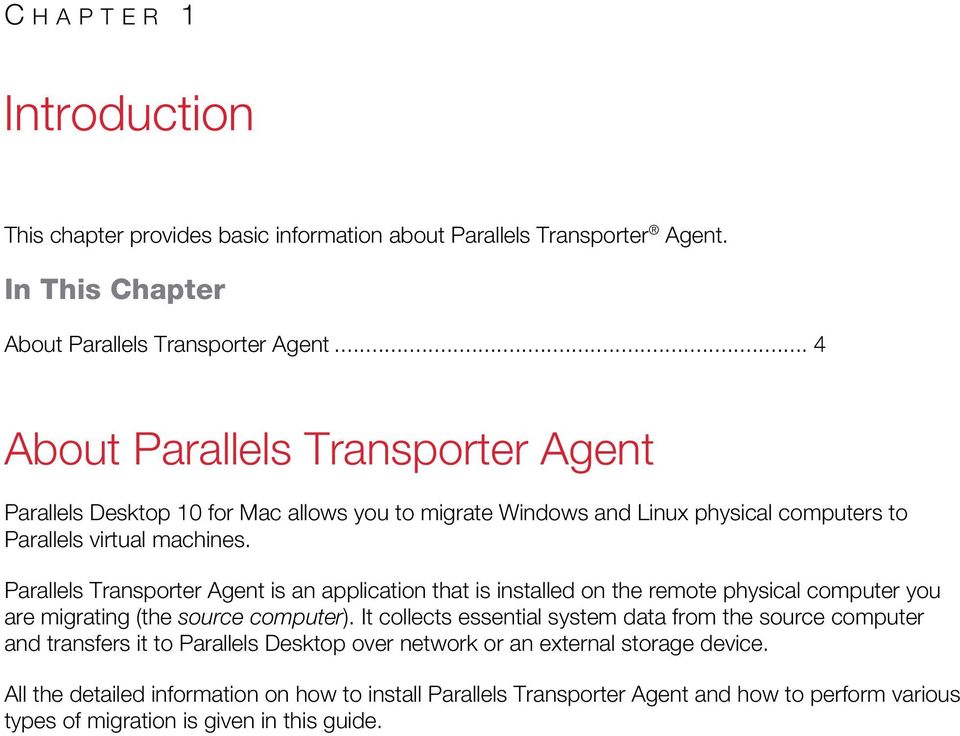Parallels Transporter Agent is an application that is installed on the remote physical computer you are migrating (the source computer).