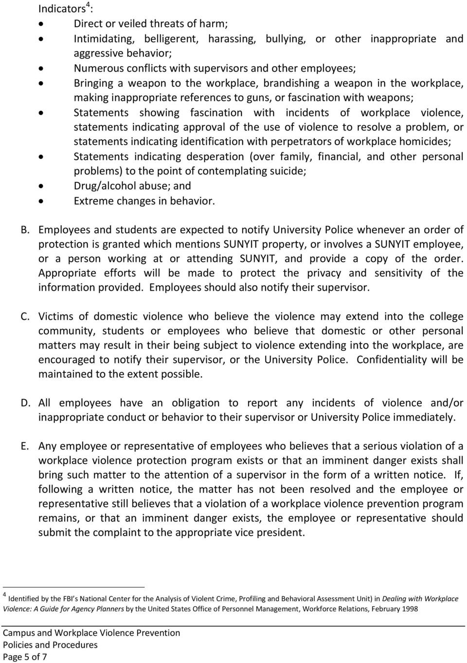incidents of workplace violence, statements indicating approval of the use of violence to resolve a problem, or statements indicating identification with perpetrators of workplace homicides;