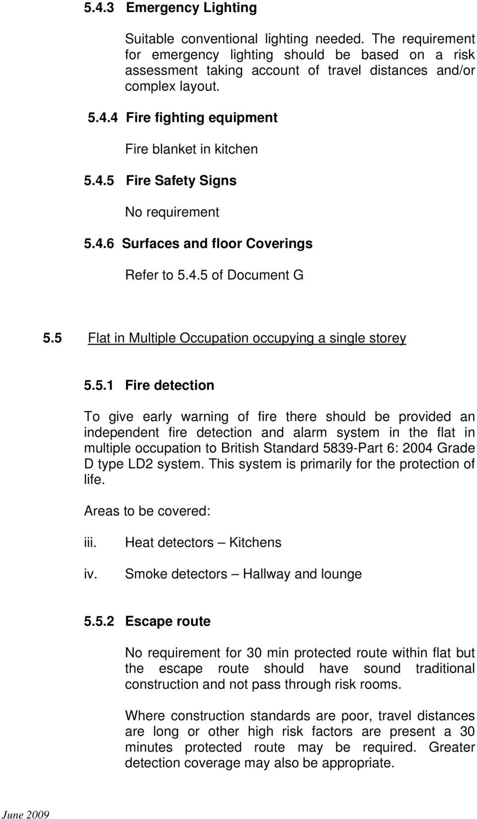 4.5 Fire Safety Signs No requirement 5.4.6 Surfaces and floor Coverings 5.5 Flat in Multiple Occupation occupying a single storey 5.5.1 Fire detection To give early warning of fire there should be