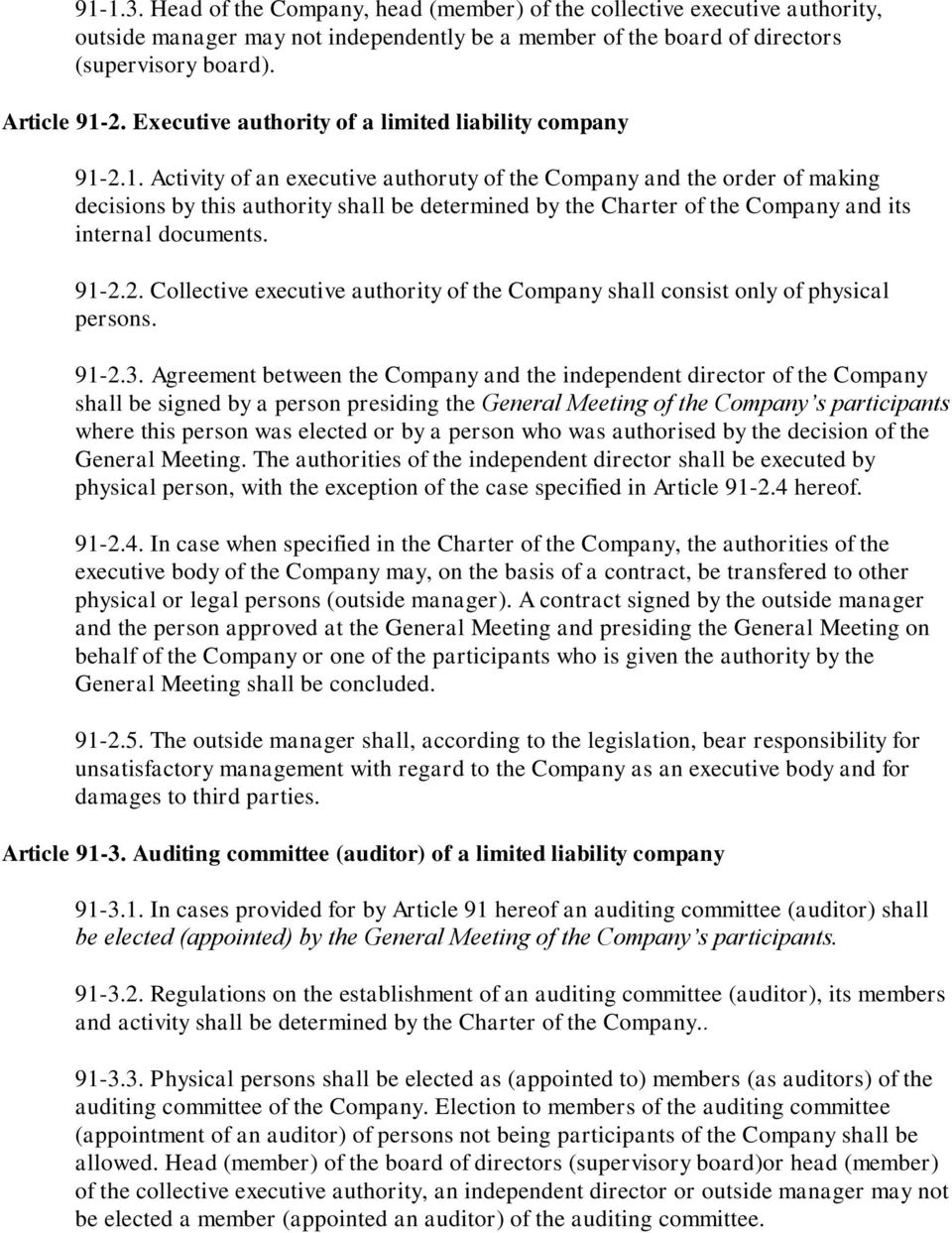 2.1. Activity of an executive authoruty of the Company and the order of making decisions by this authority shall be determined by the Charter of the Company and its internal documents. 91-2.2. Collective executive authority of the Company shall consist only of physical persons.