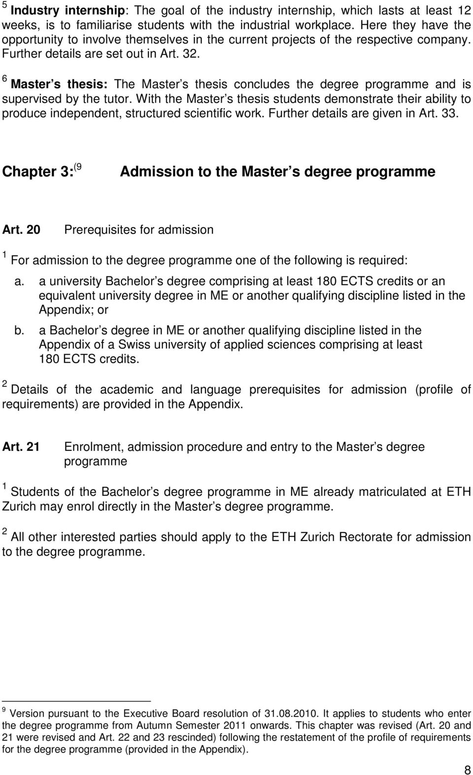 6 Master s thesis: The Master s thesis concludes the degree programme and is supervised by the tutor.