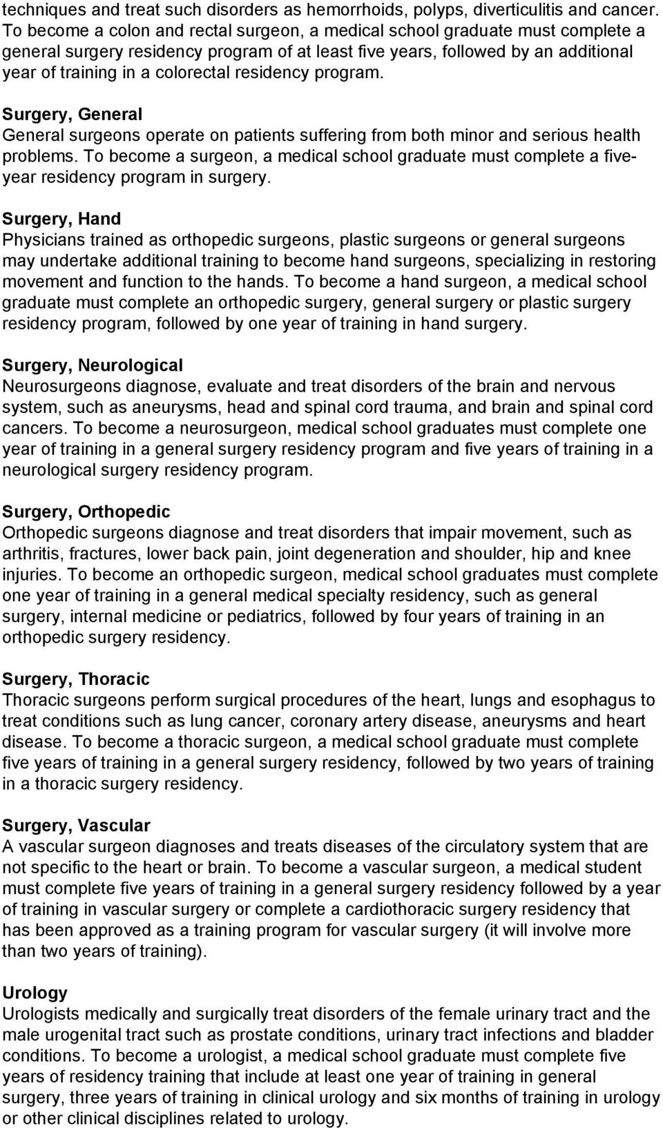 residency program. Surgery, General General surgeons operate on patients suffering from both minor and serious health problems.