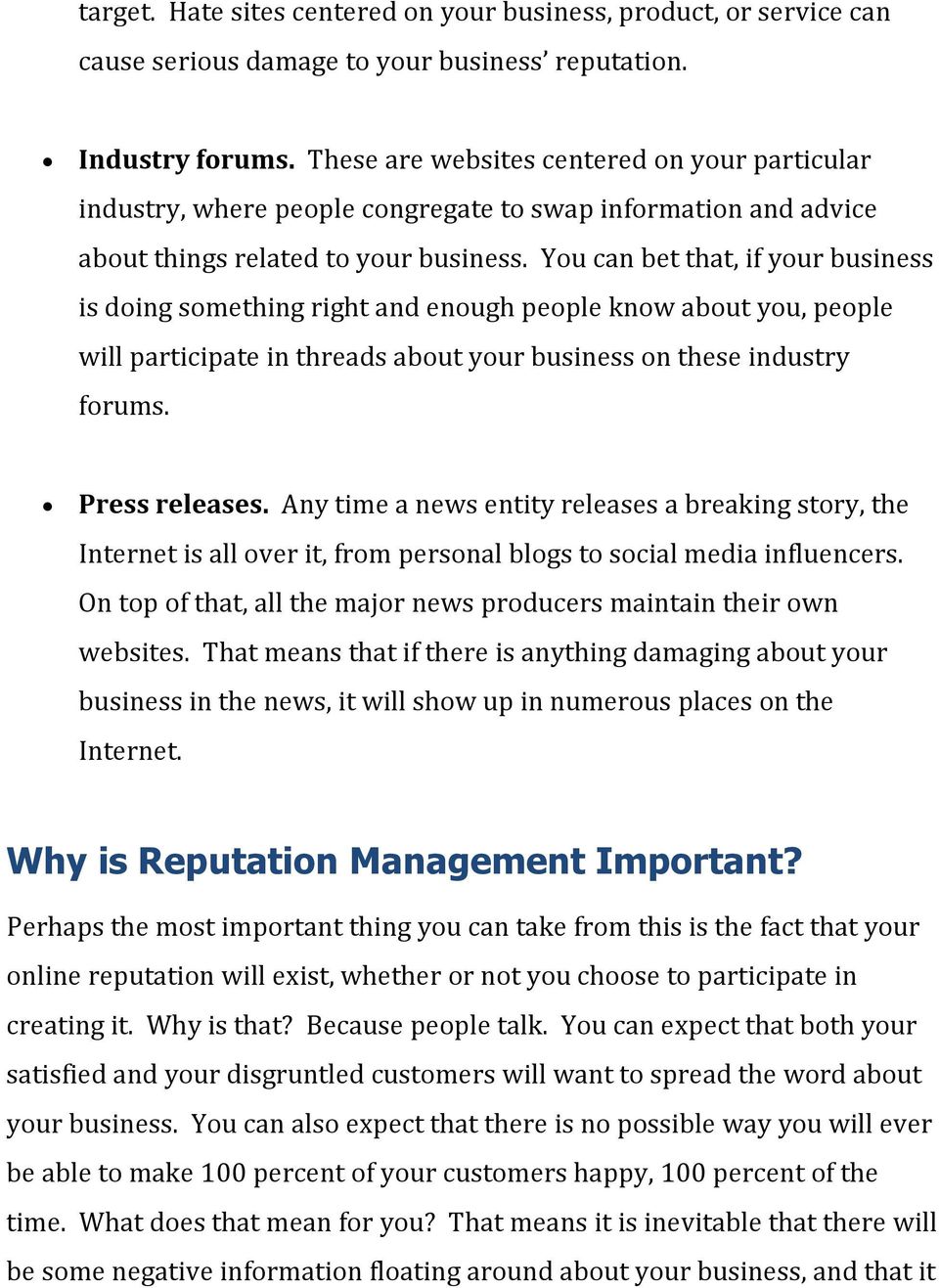 You can bet that, if your business is doing something right and enough people know about you, people will participate in threads about your business on these industry forums. Press releases.