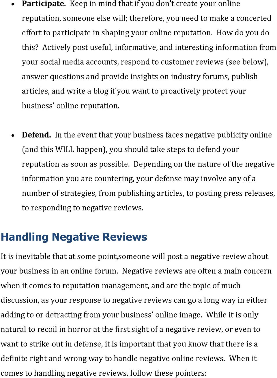 Actively post useful, informative, and interesting information from your social media accounts, respond to customer reviews (see below), answer questions and provide insights on industry forums,