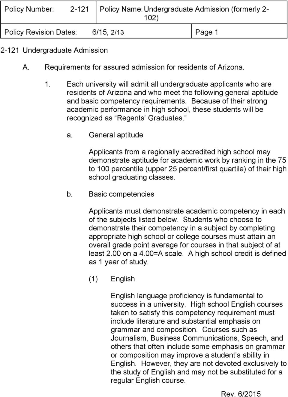 Each university will admit all undergraduate applicants who are residents of Arizona and who meet the following general aptitude and basic competency requirements.