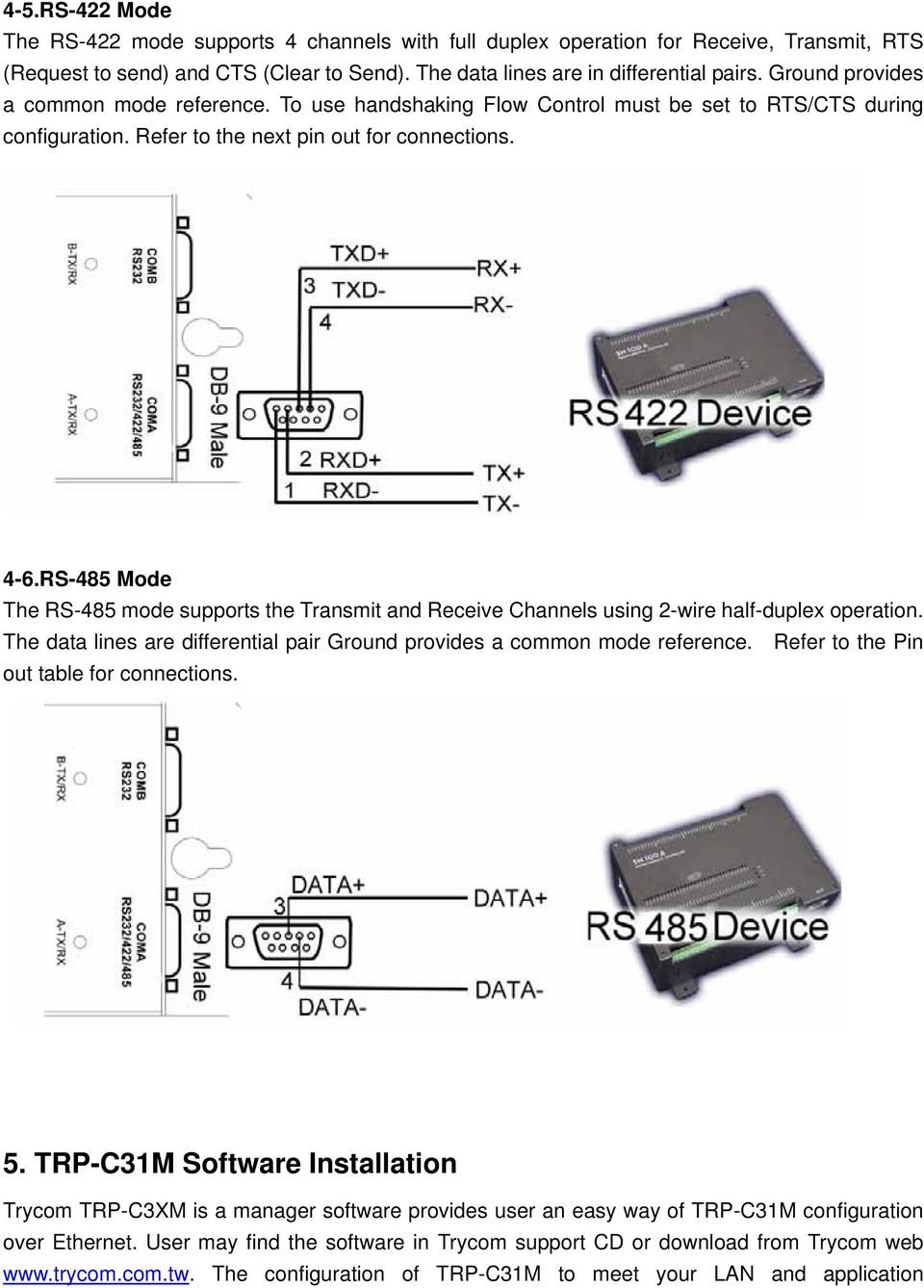 RS-485 Mode The RS-485 mode supports the Transmit and Receive Channels using 2-wire half-duplex operation. The data lines are differential pair Ground provides a common mode reference.