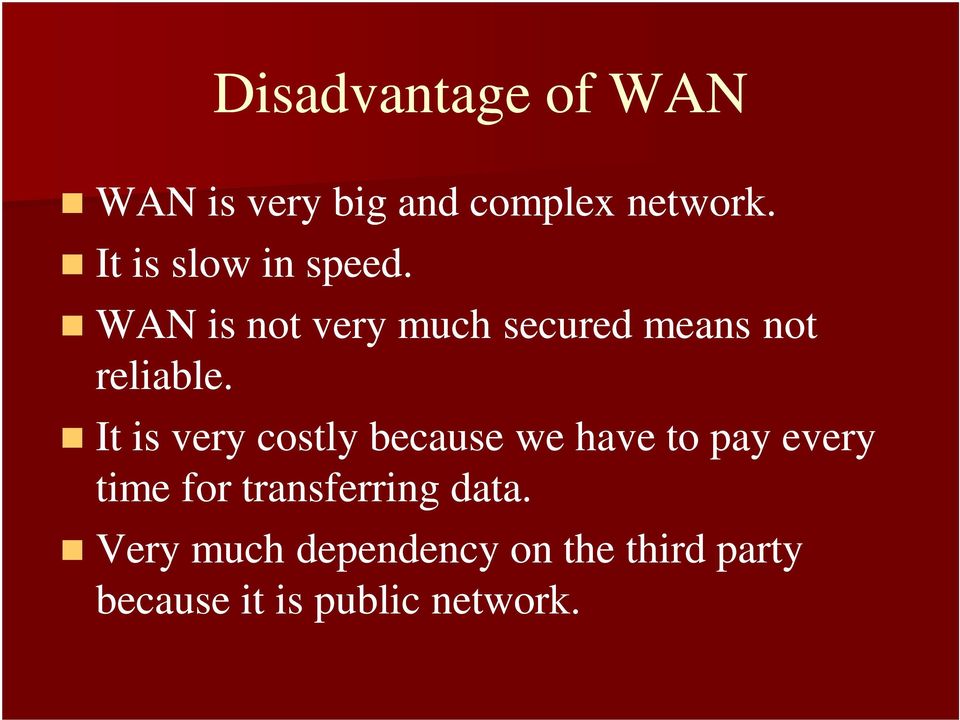 WAN is not very much secured means not reliable.
