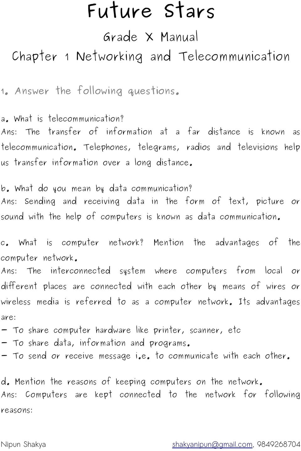 What do you mean by data communication? Ans: Sending and receiving data in the form of text, picture or sound with the help of computers is known as data communication. c. What is computer network?