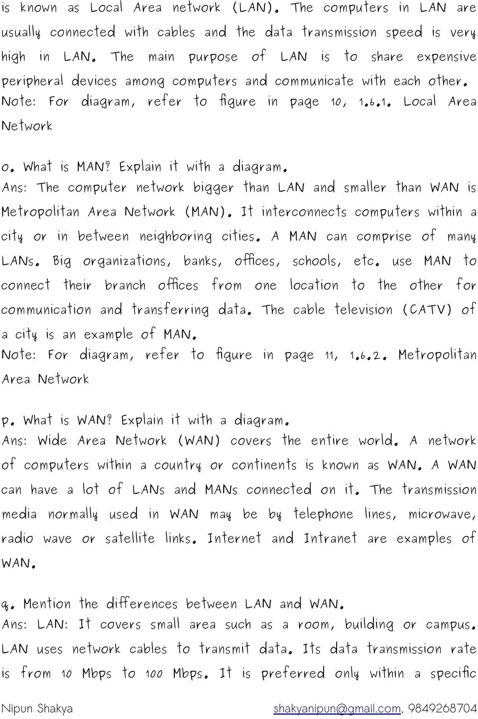 What is MAN? Explain it with a diagram. Ans: The computer network bigger than LAN and smaller than WAN is Metropolitan Area Network (MAN).