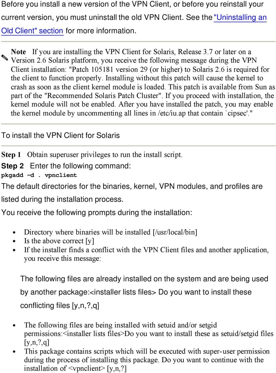 6 Solaris platform, you receive the following message during the VPN Client installation: "Patch 105181 version 29 (or higher) to Solaris 2.6 is required for the client to function properly.