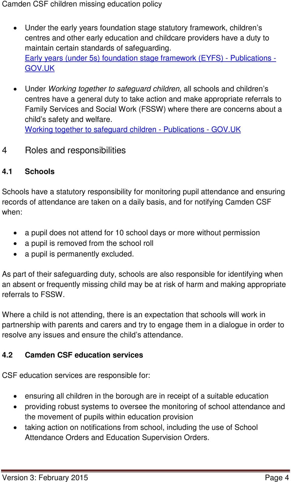 UK Under Working together to safeguard children, all schools and children s centres have a general duty to take action and make appropriate referrals to Family Services and Social Work (FSSW) where