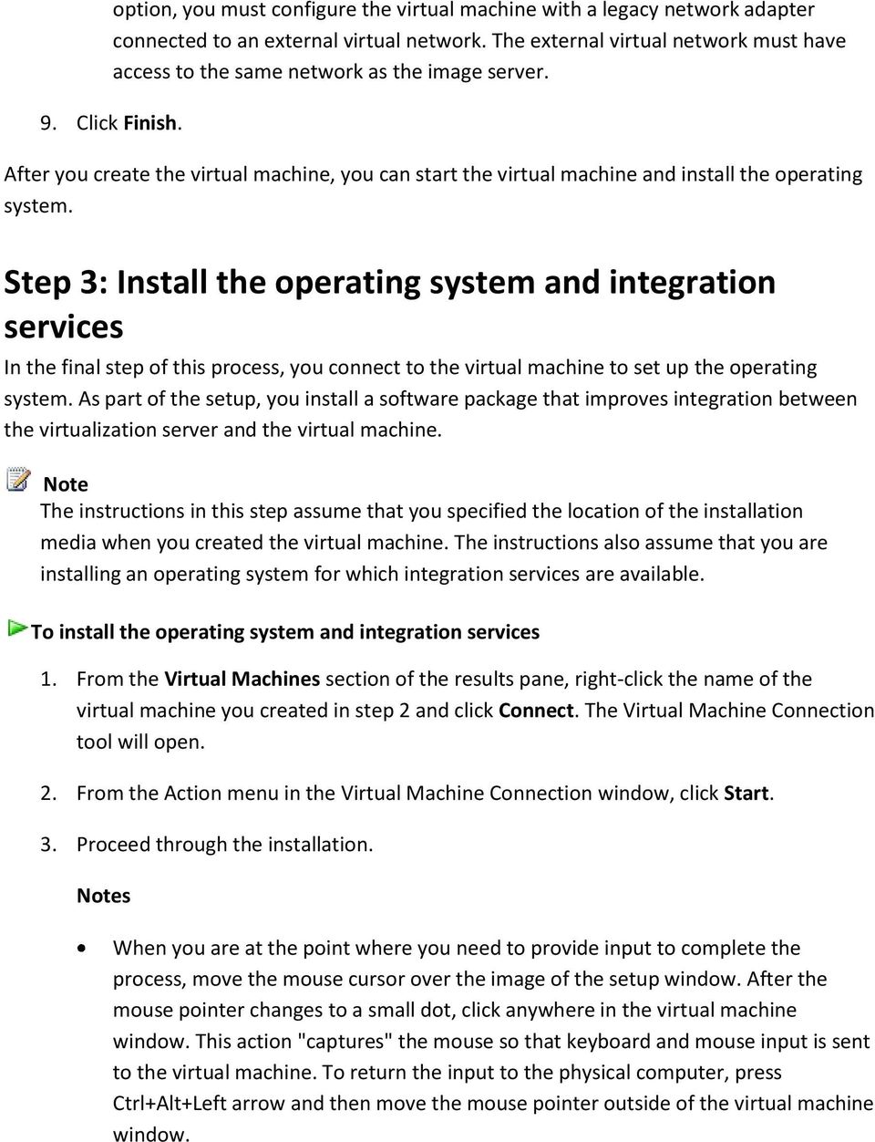 After you create the virtual machine, you can start the virtual machine and install the operating system.