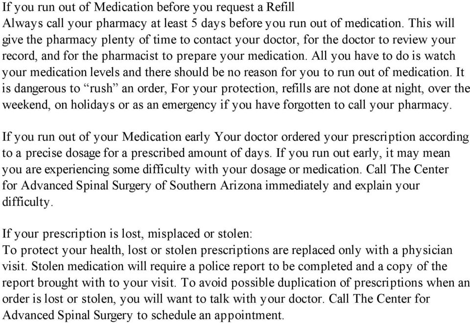 All you have to do is watch your medication levels and there should be no reason for you to run out of medication.