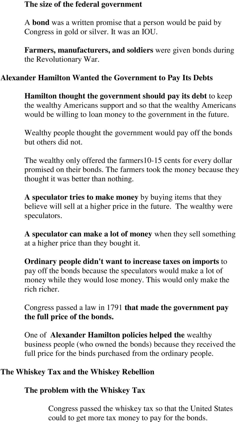 Alexander Hamilton Wanted the Government to Pay Its Debts Hamilton thought the government should pay its debt to keep the wealthy Americans support and so that the wealthy Americans would be willing
